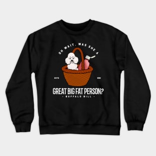 Oh wait was she a great big fat person? Crewneck Sweatshirt